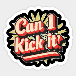 can i kick it ??? Sticker